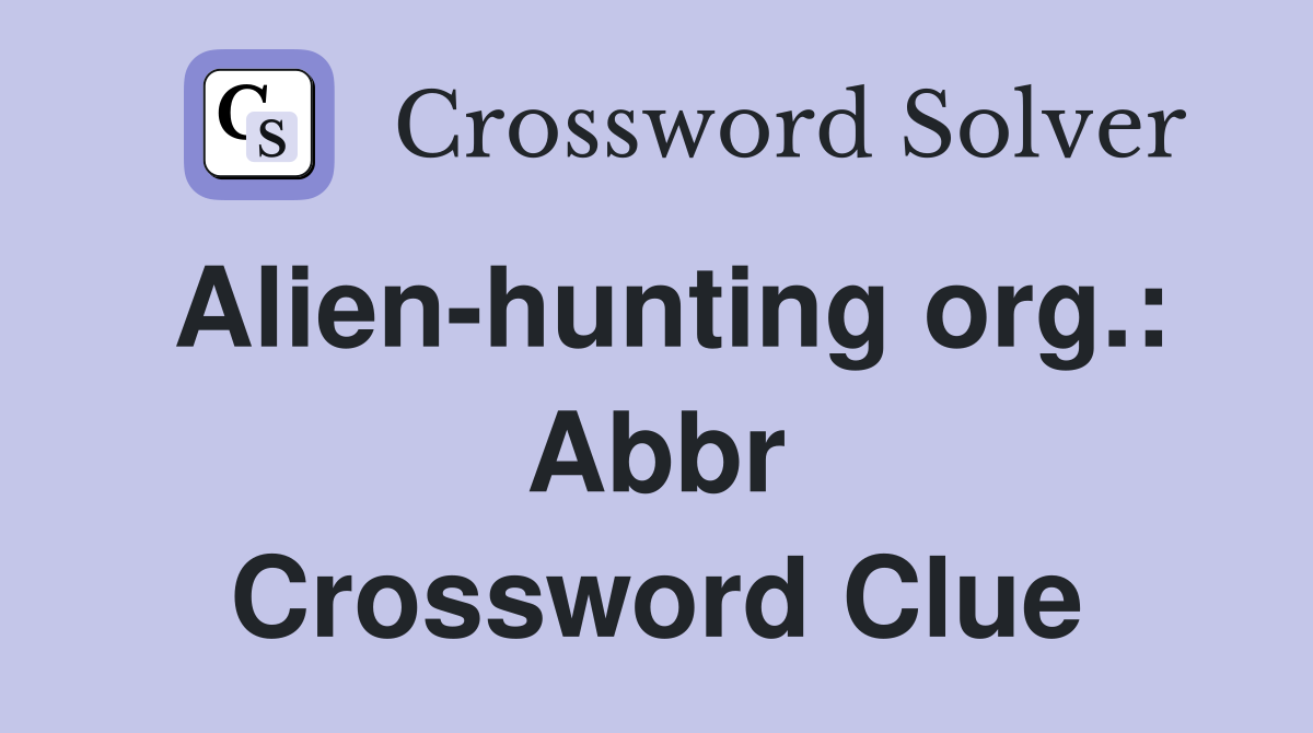 Alienhunting org. Abbr. Crossword Clue Answers Crossword Solver